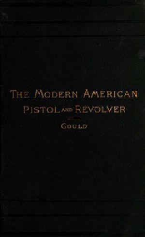 [Gutenberg 41388] • The Modern American Pistol and Revolver